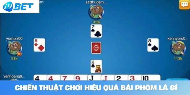 Chiến thuật chơi hiệu quả bài phỏm là gì