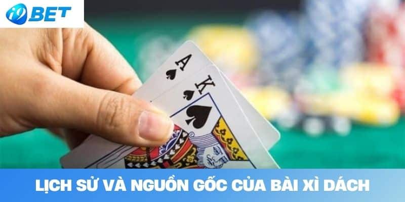 Lịch Sử Và Nguồn Gốc Của Bài Xì Dách