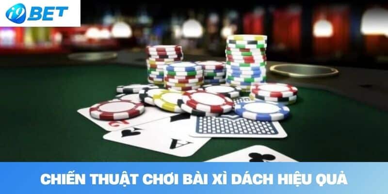 Chiến Thuật Chơi Bài Xì Dách Hiệu Quả