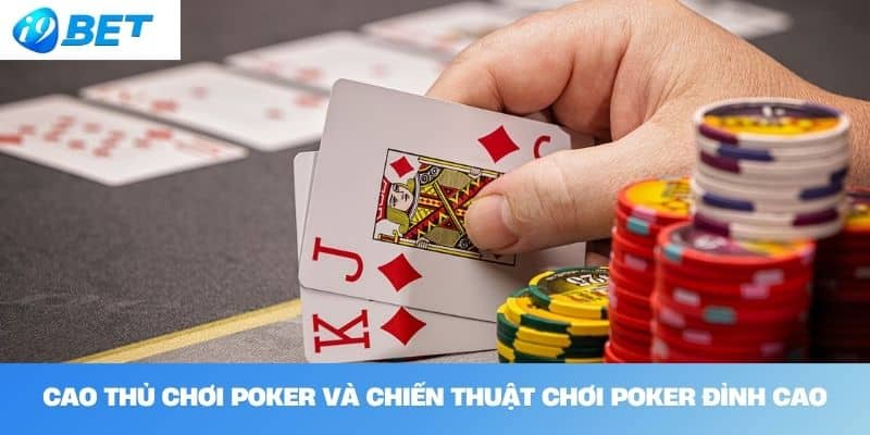 Cao Thủ Chơi Poker Và Chiến Thuật Chơi Poker Đỉnh Cao