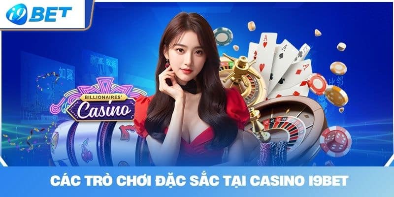 Các Trò Chơi Đặc Sắc Tại Casino I9BET