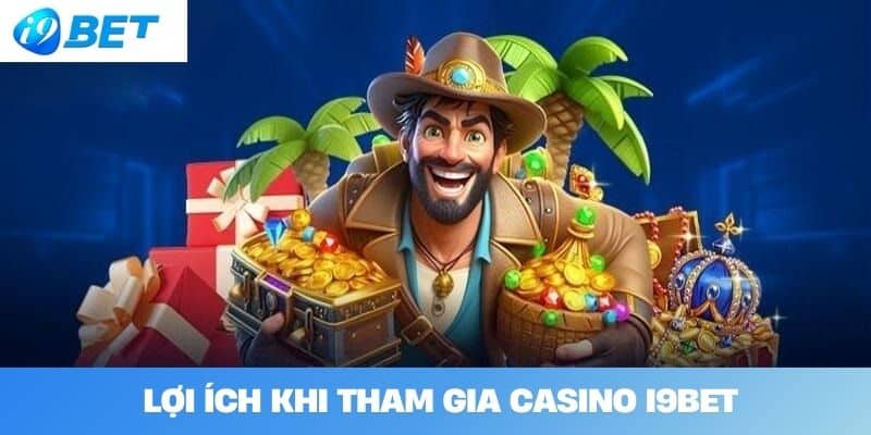 Lợi Ích Khi Tham Gia Casino I9BET