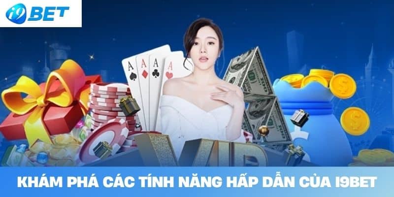 Khám Phá Các Tính Năng Hấp Dẫn Của I9BET