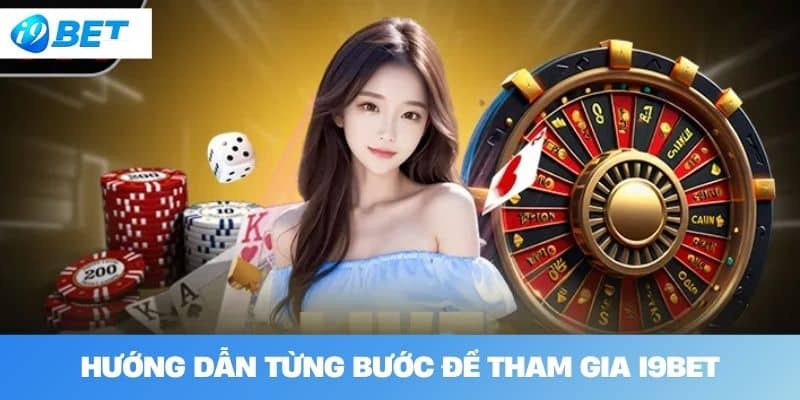 Hướng Dẫn Từng Bước Để Tham Gia I9BET