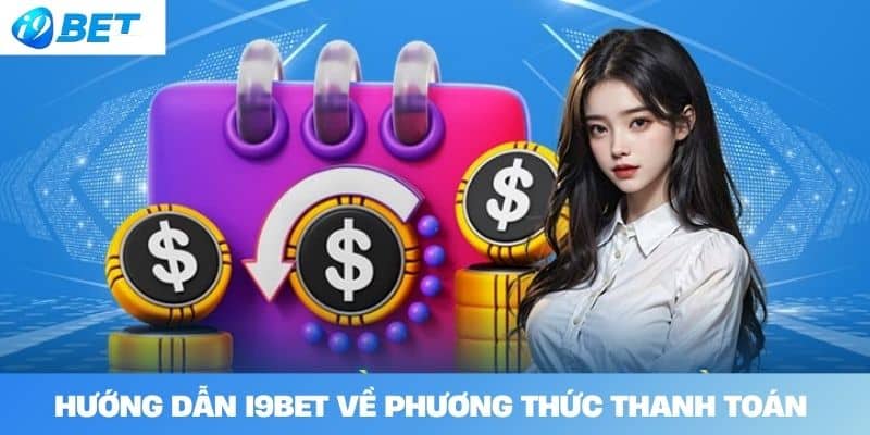 Hướng dẫn I9BET về phương thức thanh toán 