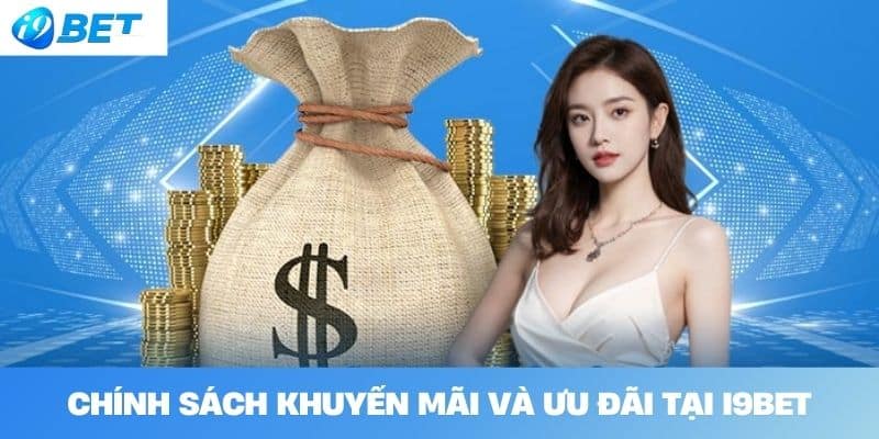 Chính sách khuyến mãi và ưu đãi tại I9BET