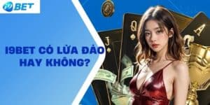 I9BET có lừa đảo hay không