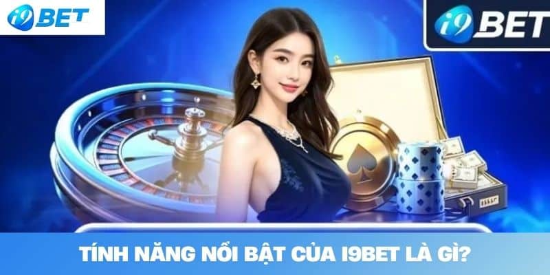 Tính năng nổi bật của I9BET là gì?