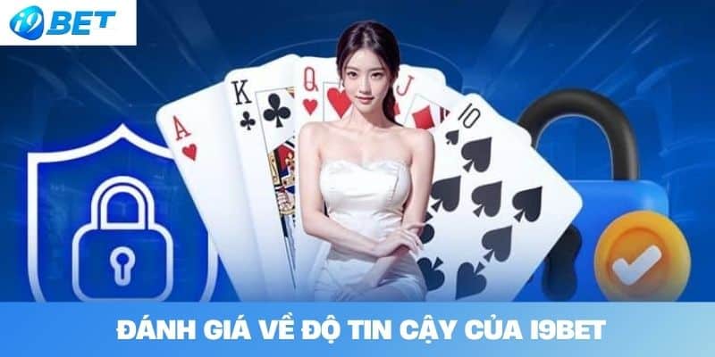 Đánh giá về độ tin cậy của I9BET