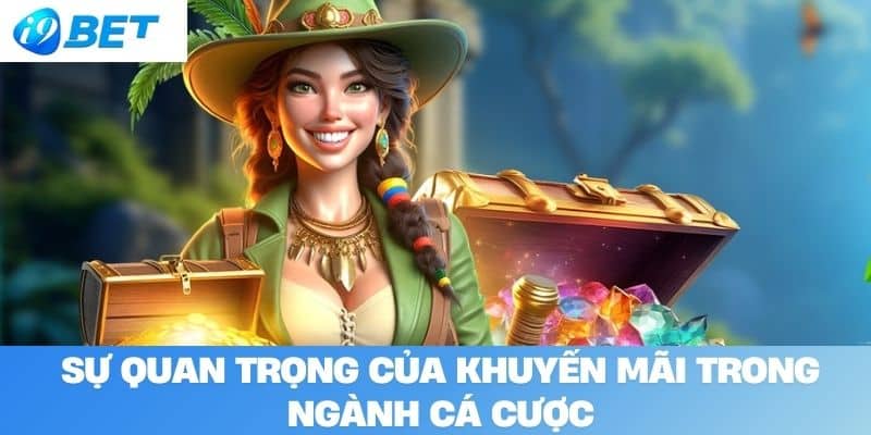 Sự Quan Trọng Của Khuyến Mãi Trong Ngành Cá Cược