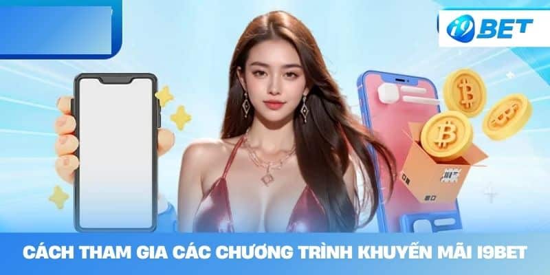 Cách Tham Gia Các Chương Trình Khuyến Mãi I9BET