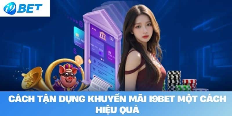 Cách Tận Dụng Khuyến Mãi I9BET Một Cách Hiệu Quả