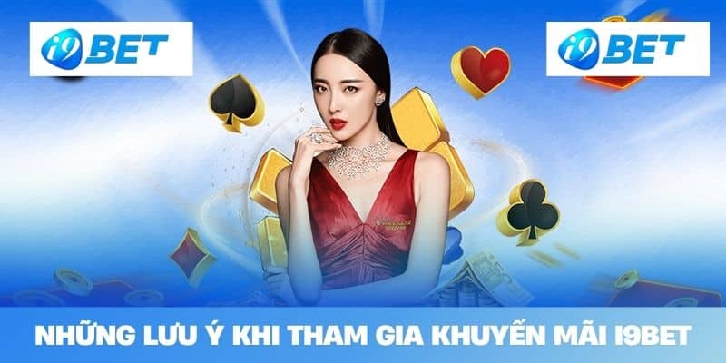 Những Lưu Ý Khi Tham Gia Khuyến Mãi I9BET