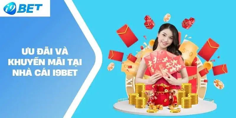 Ưu đãi và khuyến mãi tại nhà cái I9BET