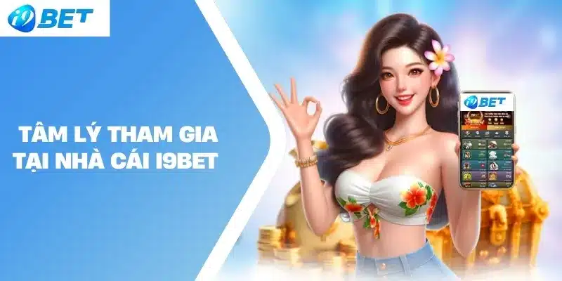 Tâm lý tham gia tại nhà cái I9BET