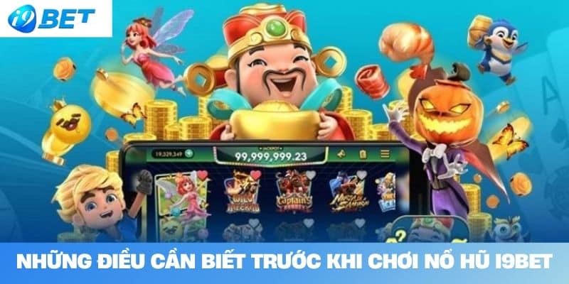 Những điều cần biết trước khi chơi Nổ hũ I9BET