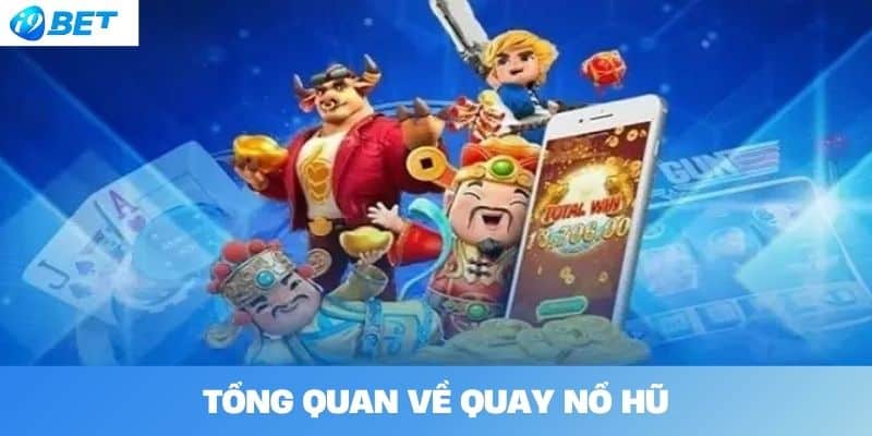 Tổng quan về quay nổ hũ