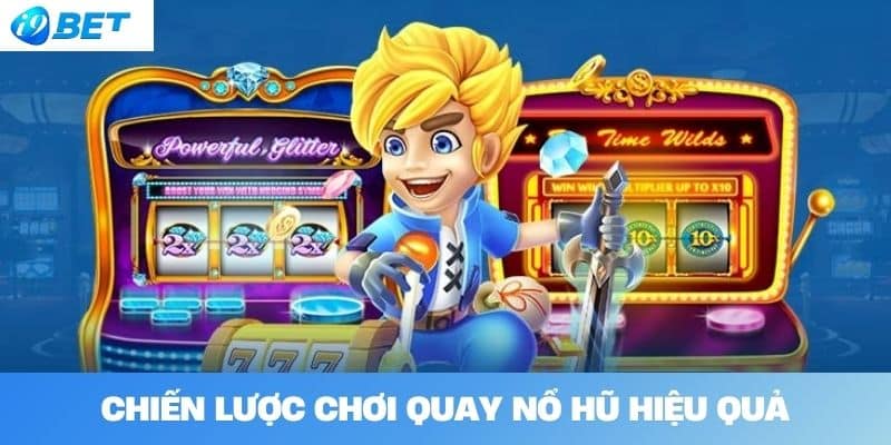 Chiến lược chơi quay nổ hũ hiệu quả