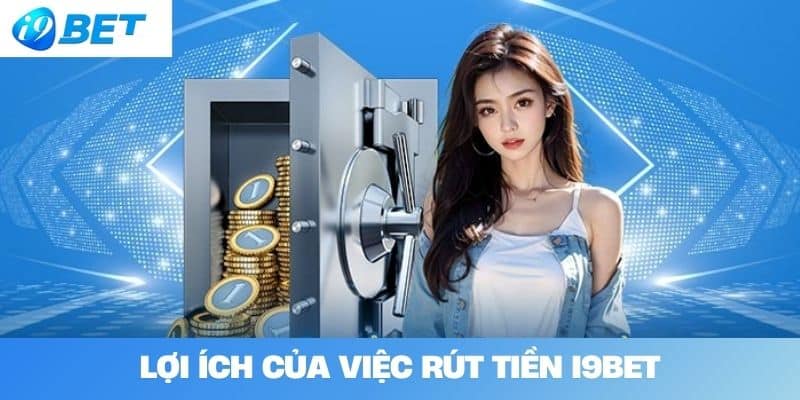 Lợi Ích Của Việc Rút Tiền I9BET