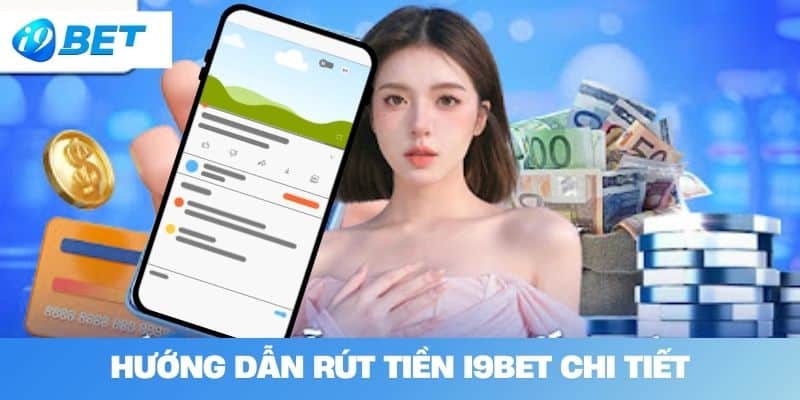 Hướng Dẫn Rút Tiền I9BET Chi Tiết