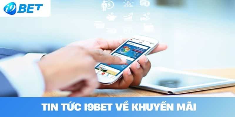 Tin Tức I9BET Về Khuyến Mãi