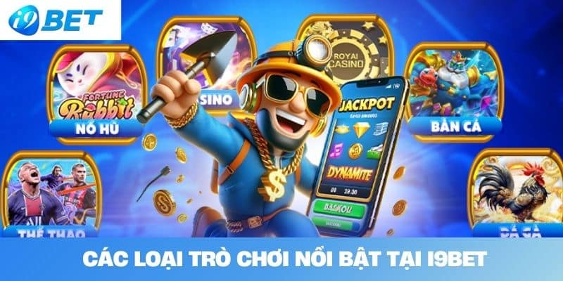 Các Loại Trò Chơi Nổi Bật Tại I9BET