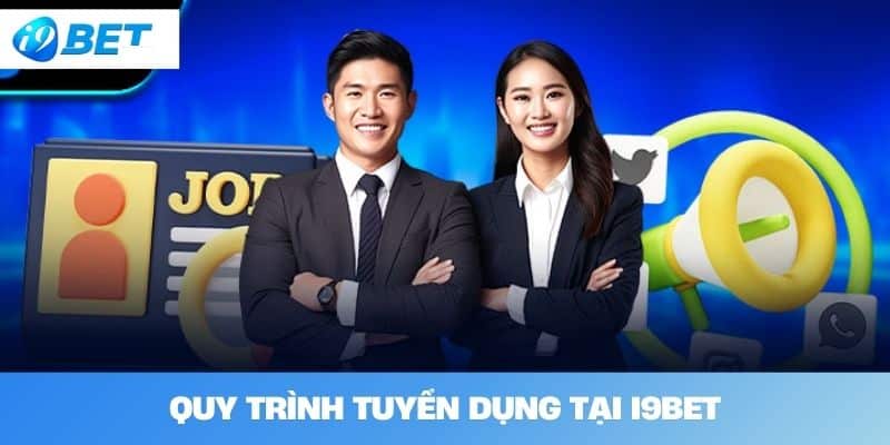 Quy trình tuyển dụng tại I9BET