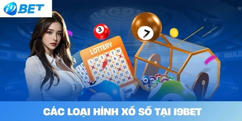 Các Loại Hình Xổ Số Tại I9BET