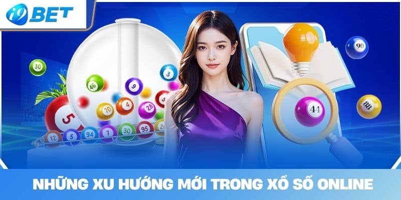 Những Xu Hướng Mới Trong Xổ Số Online