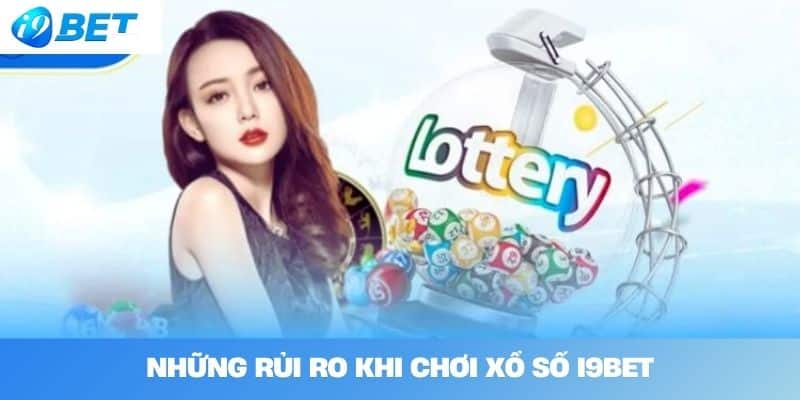 Những rủi ro khi chơi xổ số I9BET